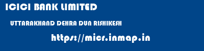 ICICI BANK LIMITED  UTTARAKHAND DEHRA DUN RISHIKESH   micr code